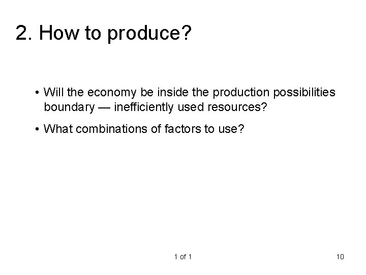 2. How to produce? • Will the economy be inside the production possibilities boundary