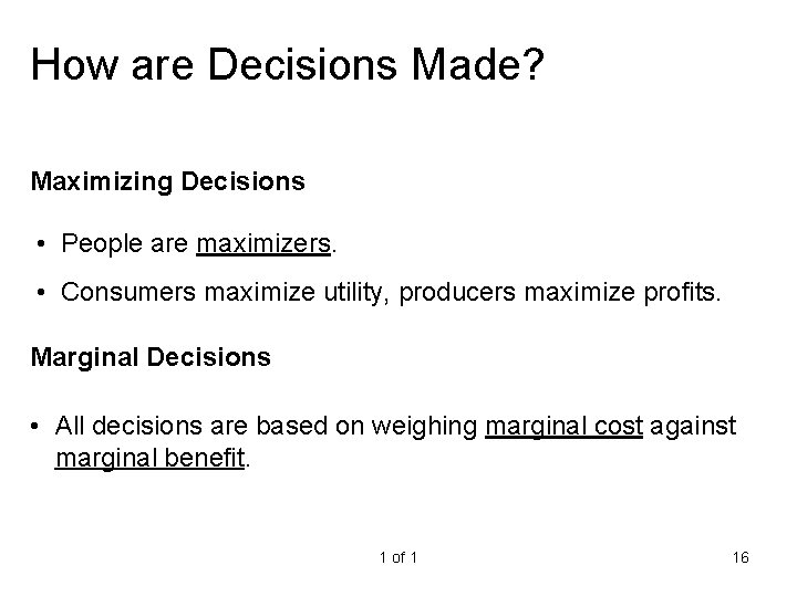 How are Decisions Made? Maximizing Decisions • People are maximizers. • Consumers maximize utility,