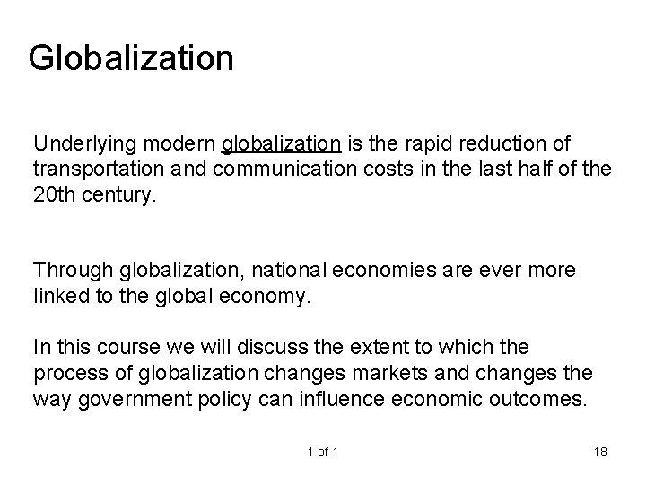 Globalization Underlying modern globalization is the rapid reduction of transportation and communication costs in