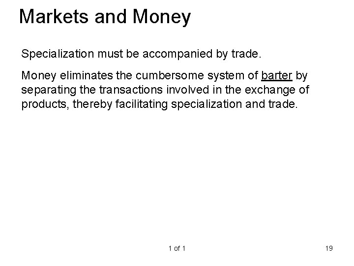 Markets and Money Specialization must be accompanied by trade. Money eliminates the cumbersome system