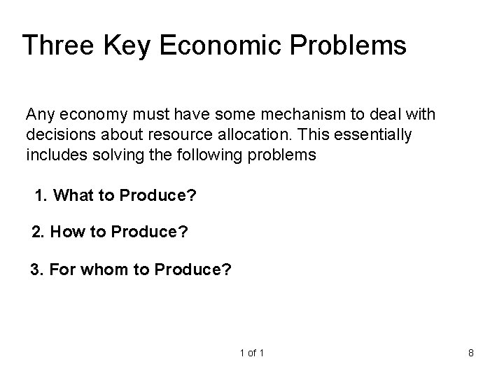 Three Key Economic Problems Any economy must have some mechanism to deal with decisions