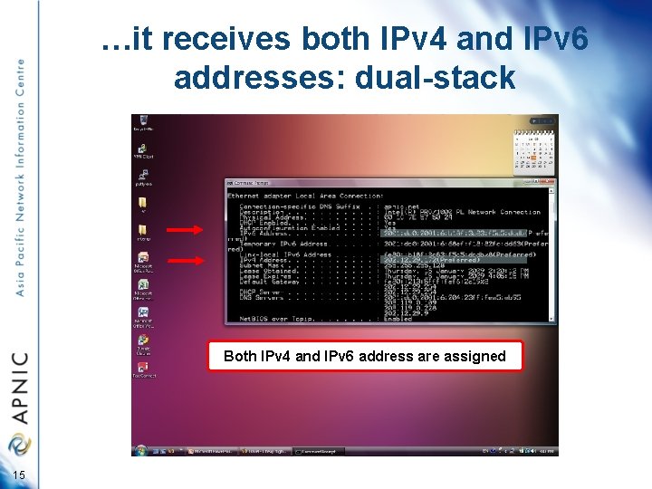 …it receives both IPv 4 and IPv 6 addresses: dual-stack Both IPv 4 and