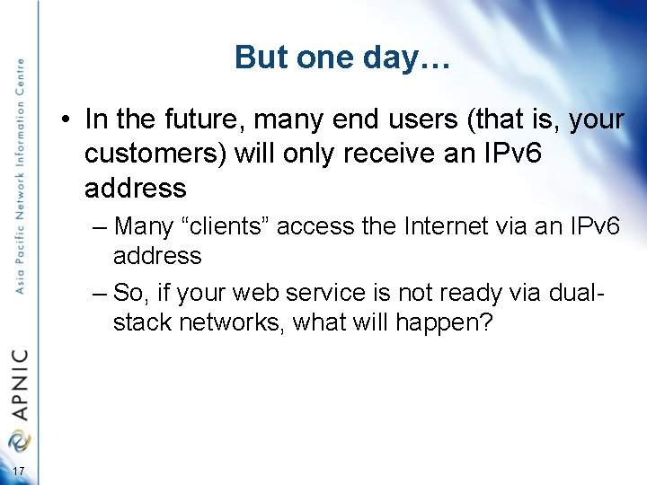 But one day… • In the future, many end users (that is, your customers)