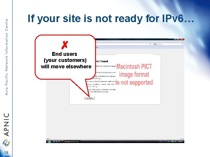 If your site is not ready for IPv 6… ✗ End users (your customers)