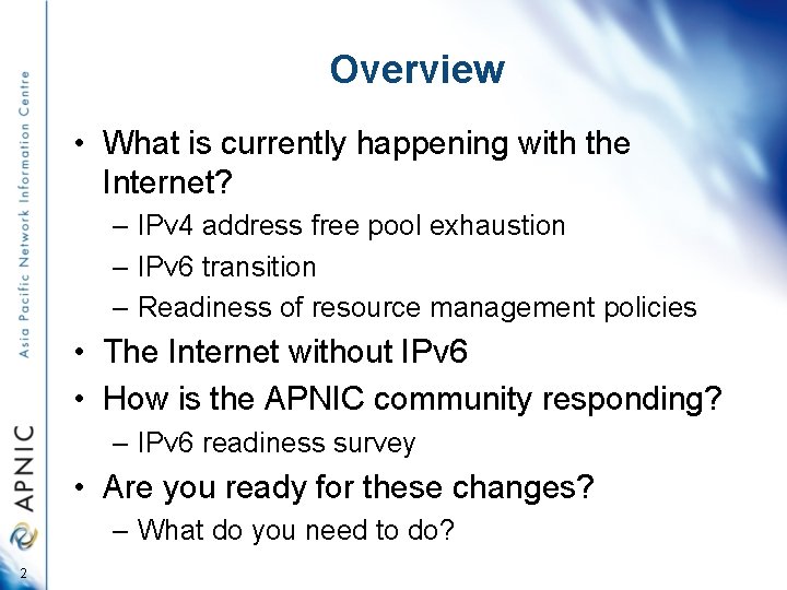 Overview • What is currently happening with the Internet? – IPv 4 address free