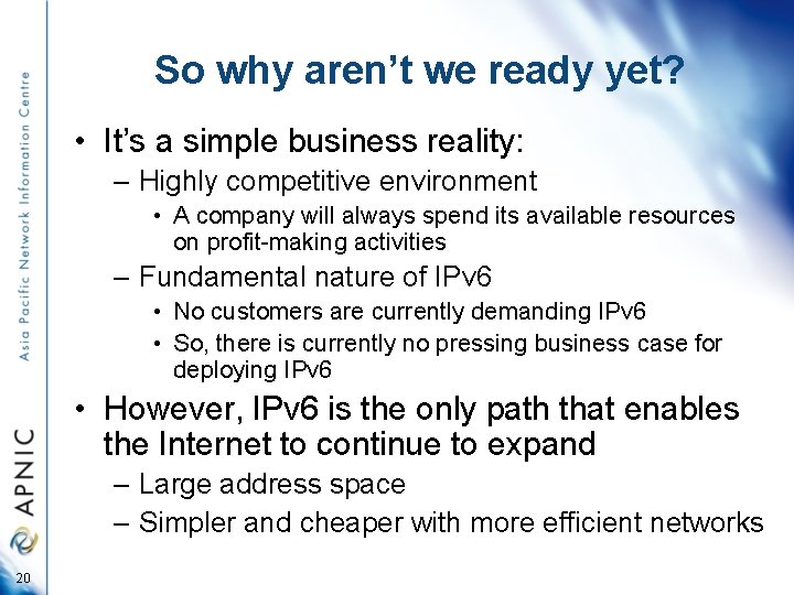 So why aren’t we ready yet? • It’s a simple business reality: – Highly