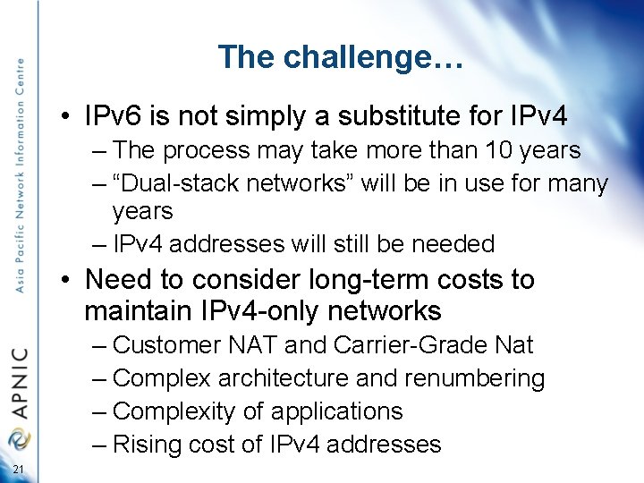 The challenge… • IPv 6 is not simply a substitute for IPv 4 –