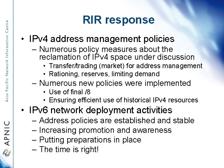 RIR response • IPv 4 address management policies – Numerous policy measures about the