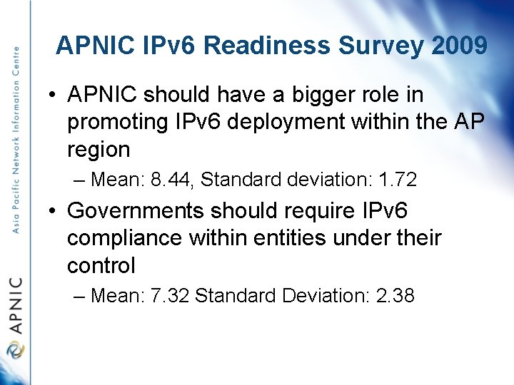 APNIC IPv 6 Readiness Survey 2009 • APNIC should have a bigger role in
