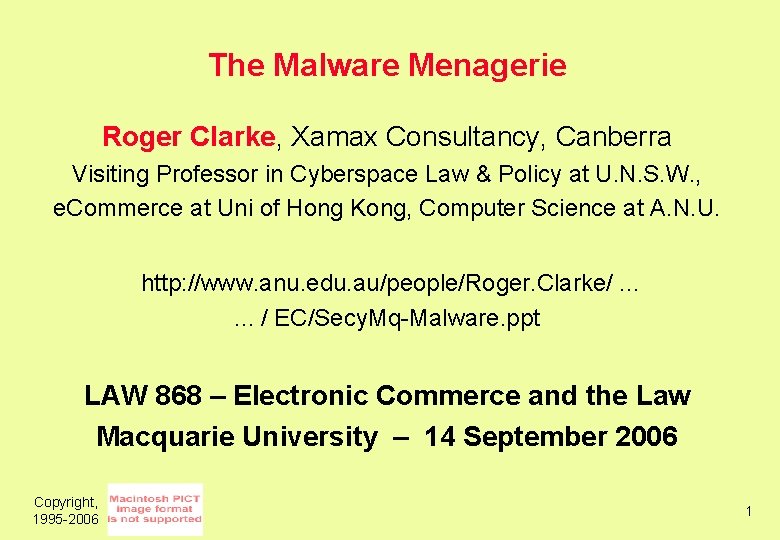 The Malware Menagerie Roger Clarke, Xamax Consultancy, Canberra Visiting Professor in Cyberspace Law &