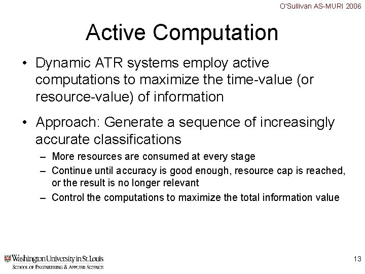 O’Sullivan AS-MURI 2006 Active Computation • Dynamic ATR systems employ active computations to maximize O’Sullivan AS-MURI 2006 Active Computation • Dynamic ATR systems employ active computations to maximize