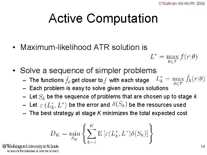 O’Sullivan AS-MURI 2006 Active Computation • Maximum-likelihood ATR solution is • Solve a sequence O’Sullivan AS-MURI 2006 Active Computation • Maximum-likelihood ATR solution is • Solve a sequence