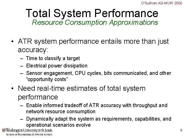O’Sullivan AS-MURI 2006 Total System Performance Resource Consumption Approximations • ATR system performance entails O’Sullivan AS-MURI 2006 Total System Performance Resource Consumption Approximations • ATR system performance entails