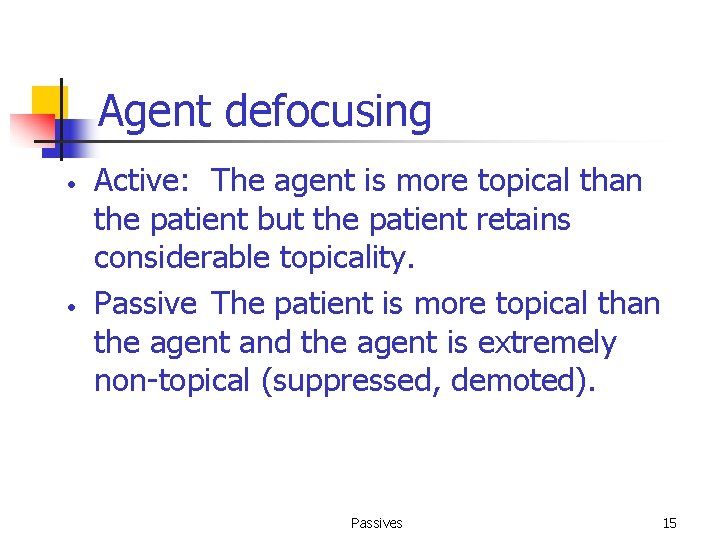 Agent defocusing • • Active: The agent is more topical than the patient but