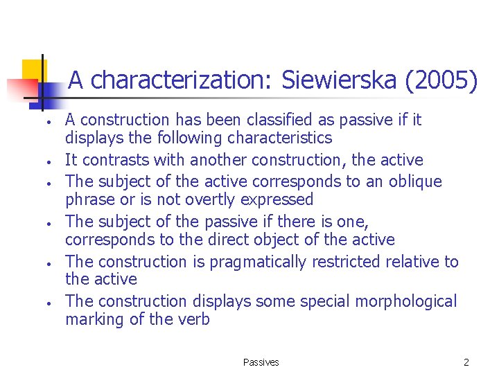 A characterization: Siewierska (2005) • • • A construction has been classified as passive