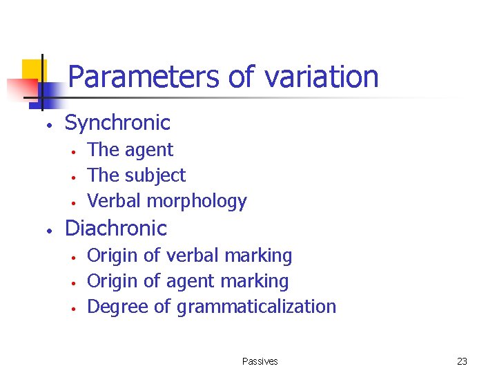 Parameters of variation • Synchronic • • The agent The subject Verbal morphology Diachronic