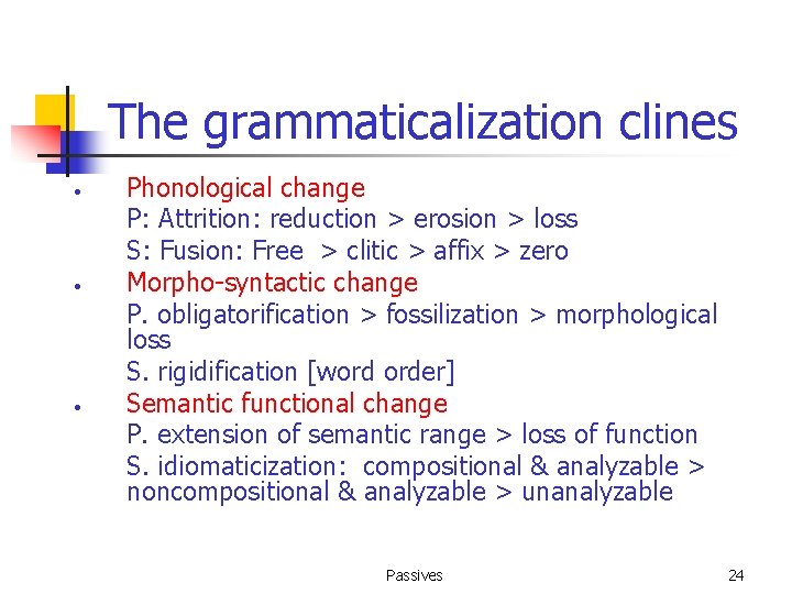 The grammaticalization clines • • • Phonological change P: Attrition: reduction > erosion >