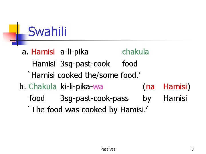 Swahili a. Hamisi a-li-pika chakula Hamisi 3 sg-past-cook food `Hamisi cooked the/some food. ’