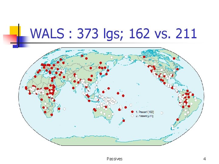 WALS : 373 lgs; 162 vs. 211 Passives 4 