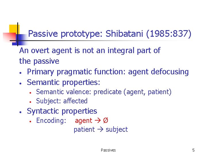 Passive prototype: Shibatani (1985: 837) An overt agent is not an integral part of