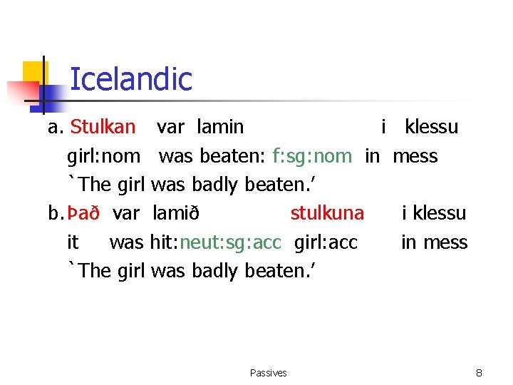 Icelandic a. Stulkan var lamin i girl: nom was beaten: f: sg: nom in