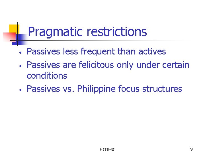Pragmatic restrictions • • • Passives less frequent than actives Passives are felicitous only