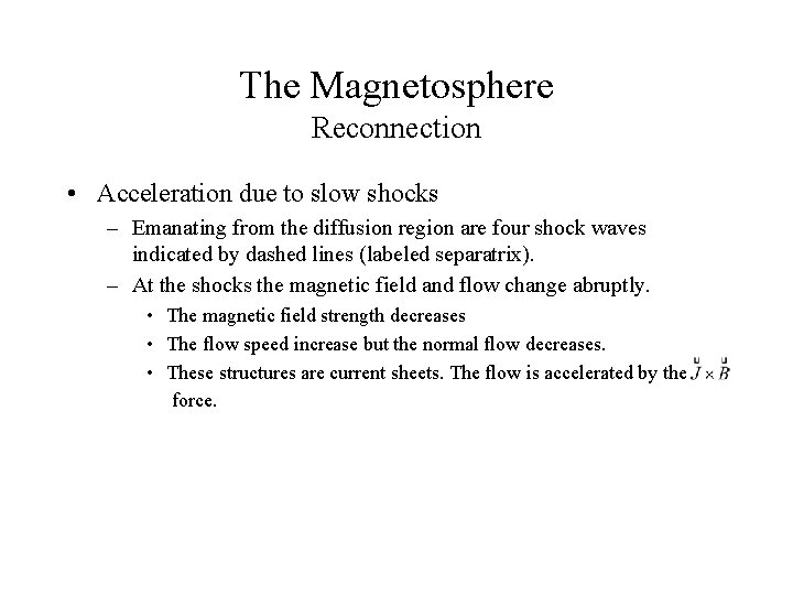 The Magnetosphere Reconnection • Acceleration due to slow shocks – Emanating from the diffusion