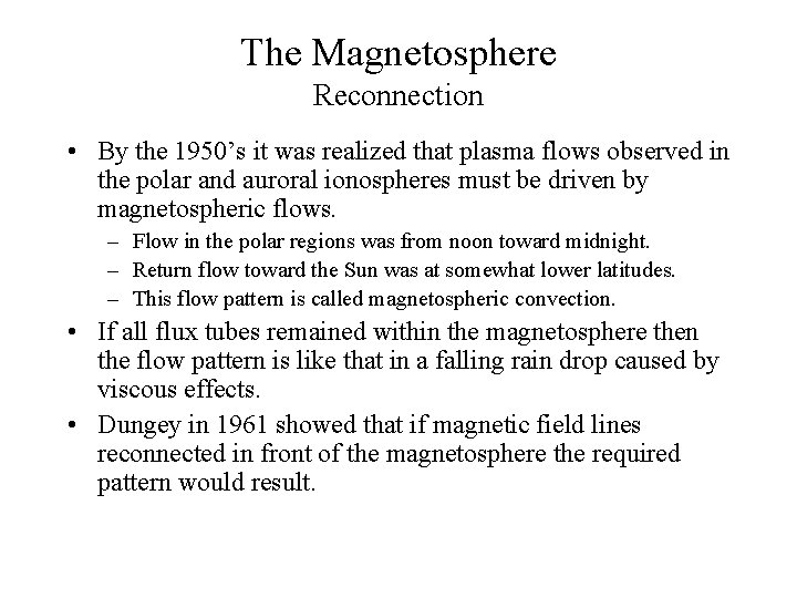 The Magnetosphere Reconnection • By the 1950’s it was realized that plasma flows observed
