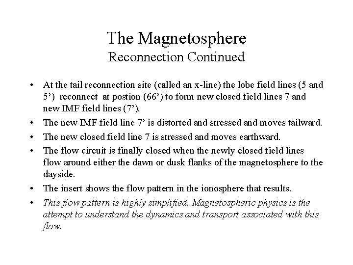 The Magnetosphere Reconnection Continued • At the tail reconnection site (called an x-line) the