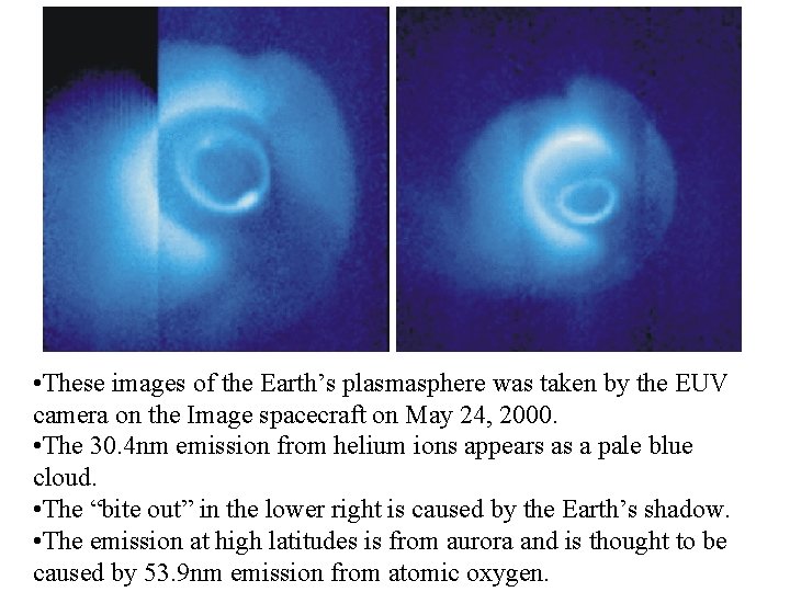  • These images of the Earth’s plasmasphere was taken by the EUV camera