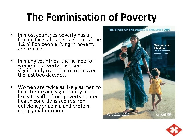 The Feminisation of Poverty • In most countries poverty has a female face: about