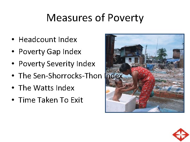 Measures of Poverty • • • Headcount Index Poverty Gap Index Poverty Severity Index Measures of Poverty • • • Headcount Index Poverty Gap Index Poverty Severity Index