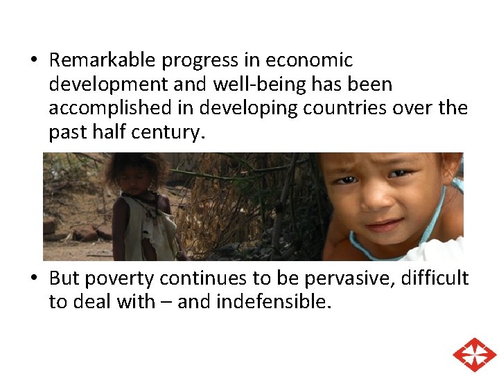  • Remarkable progress in economic development and well-being has been accomplished in developing