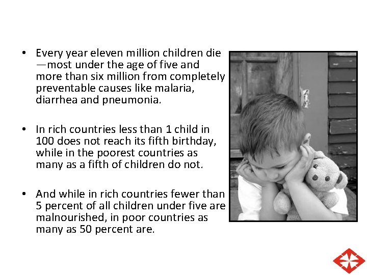  • Every year eleven million children die —most under the age of five