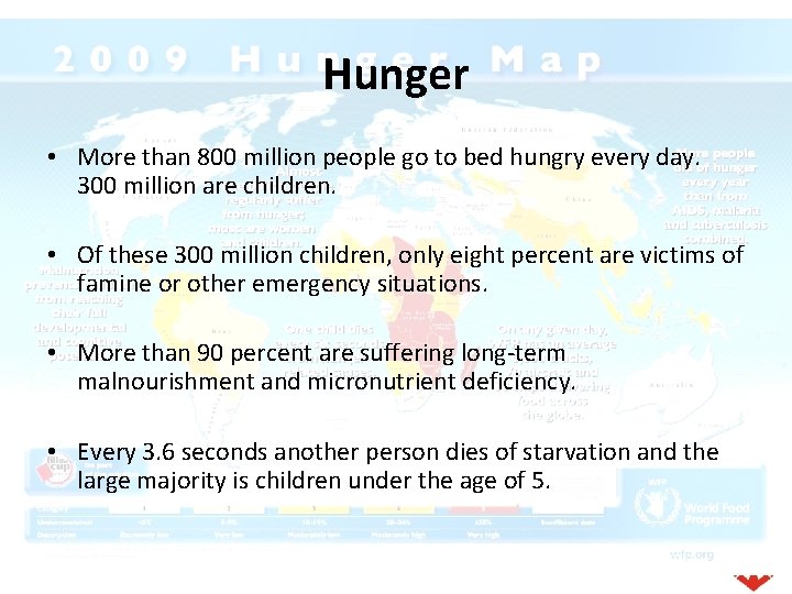 Hunger • More than 800 million people go to bed hungry every day. 300