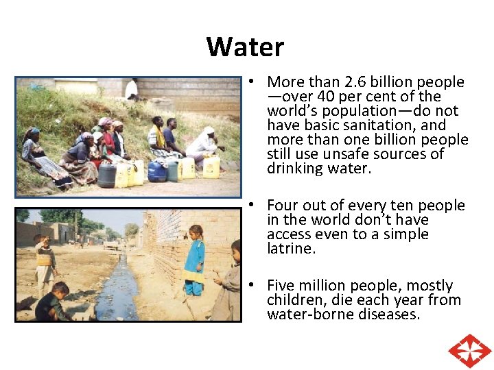 Water • More than 2. 6 billion people —over 40 per cent of the