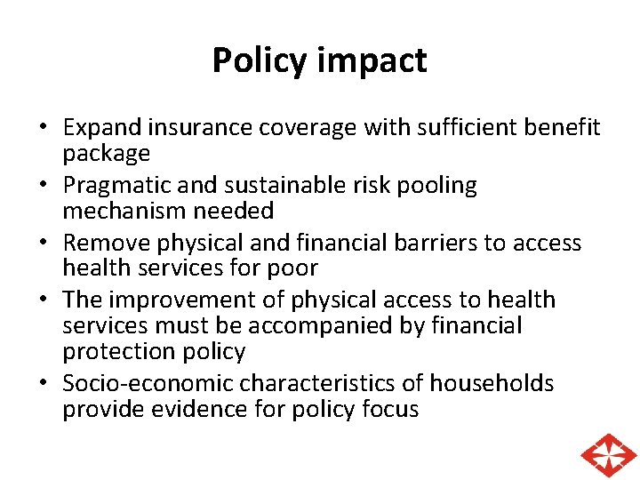 Policy impact • Expand insurance coverage with sufficient benefit package • Pragmatic and sustainable