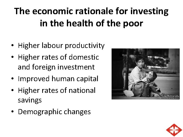 The economic rationale for investing in the health of the poor • Higher labour The economic rationale for investing in the health of the poor • Higher labour