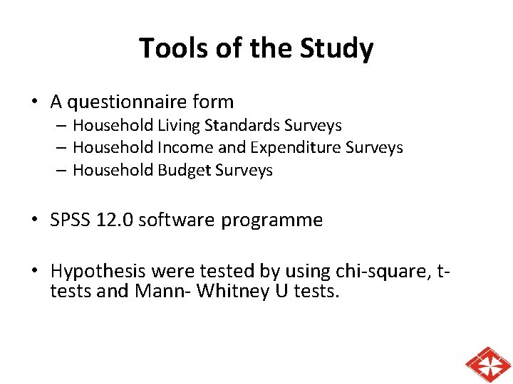 Tools of the Study • A questionnaire form – Household Living Standards Surveys –