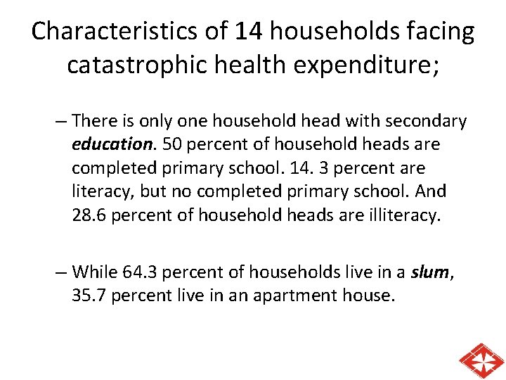 Characteristics of 14 households facing catastrophic health expenditure; – There is only one household