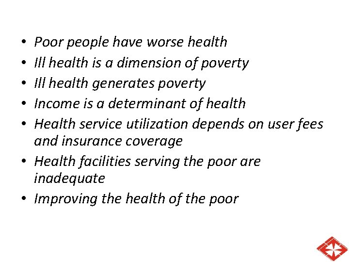 Poor people have worse health Ill health is a dimension of poverty Ill health