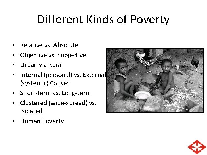 Different Kinds of Poverty Relative vs. Absolute Objective vs. Subjective Urban vs. Rural Internal