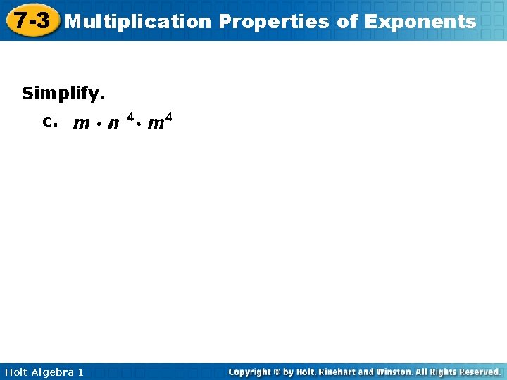 7 -3 Multiplication Properties of Exponents Simplify. c. Holt Algebra 1 