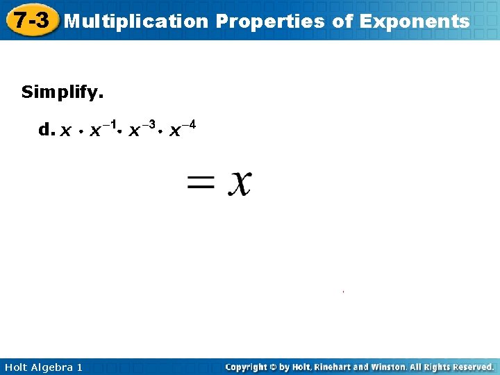 7 -3 Multiplication Properties of Exponents Simplify. d. Holt Algebra 1 