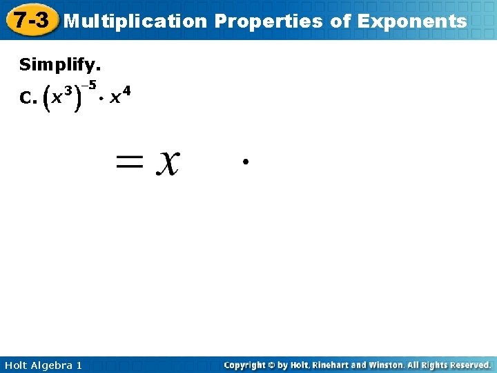 7 -3 Multiplication Properties of Exponents Simplify. C. Holt Algebra 1 7 -3 Multiplication Properties of Exponents Simplify. C. Holt Algebra 1