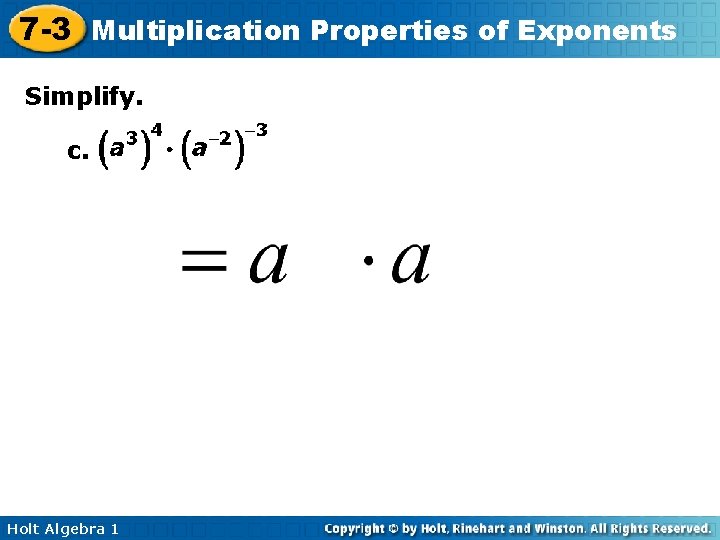 7 -3 Multiplication Properties of Exponents Simplify. c. Holt Algebra 1 