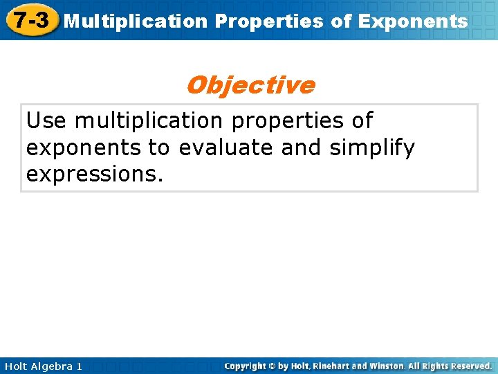 7 -3 Multiplication Properties of Exponents Objective Use multiplication properties of exponents to evaluate 7 -3 Multiplication Properties of Exponents Objective Use multiplication properties of exponents to evaluate