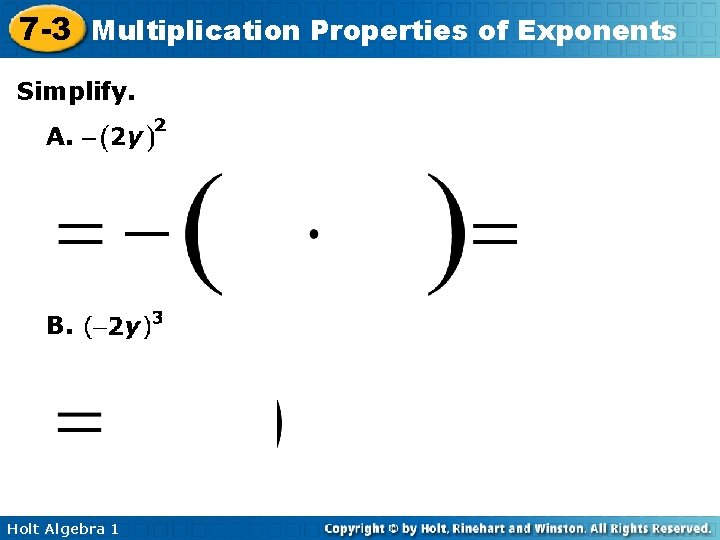 7 -3 Multiplication Properties of Exponents Simplify. A. B. Holt Algebra 1 7 -3 Multiplication Properties of Exponents Simplify. A. B. Holt Algebra 1