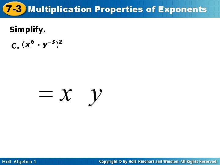 7 -3 Multiplication Properties of Exponents Simplify. C. Holt Algebra 1 7 -3 Multiplication Properties of Exponents Simplify. C. Holt Algebra 1