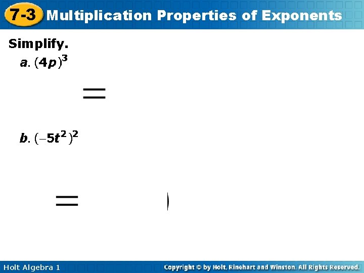 7 -3 Multiplication Properties of Exponents Simplify. Holt Algebra 1 7 -3 Multiplication Properties of Exponents Simplify. Holt Algebra 1
